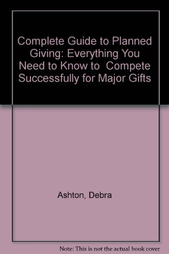 Beispielbild fr Complete Guide to Planned Giving: Everything You Need to Know to Compete Successfully for Major Gifts zum Verkauf von Ergodebooks
