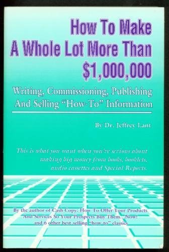 Beispielbild fr How to Make a Whole Lot More Than 1,000,00 Writing, Commissioning, Publishing, and Selling. zum Verkauf von ThriftBooks-Dallas