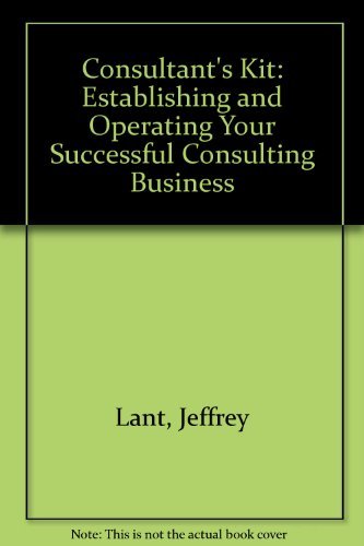Stock image for The Consultant's Kit: Establishing & Operating Your Successful Consulting Business for sale by ThriftBooks-Dallas