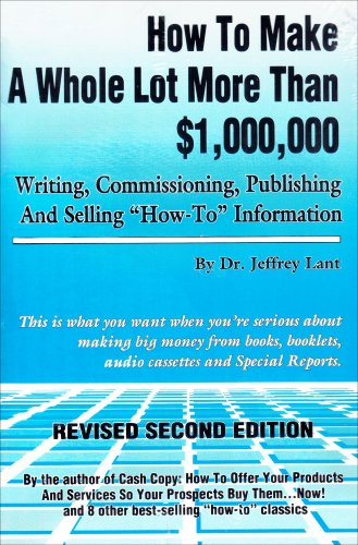 Stock image for How to Make a Whole Lot More Than One Million Dollars Writing, Commissioning, Publishing and Selling How-To Information for sale by ThriftBooks-Dallas