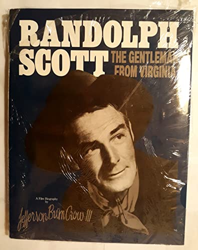 Randolph Scott: The gentleman from Virginia : a film biography by Crow, Jeffe.