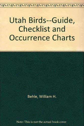 Utah Birds--Guide, Checklist and Occurrence Charts (9780940378254) by Behle, William H.; Perry, Michael L.