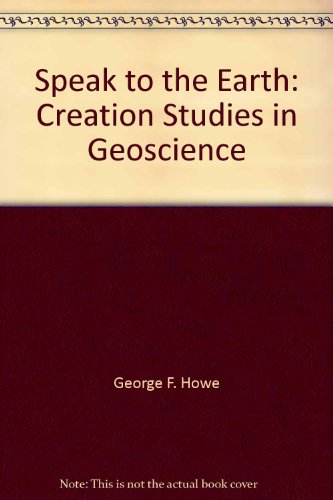 Imagen de archivo de Speak to the Earth : Creation Studies in Geoscience a la venta por Better World Books