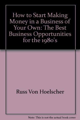 9780940398122: How to Start Making Money in a Business of Your Own: The Best Business Opportunities for the 1980's
