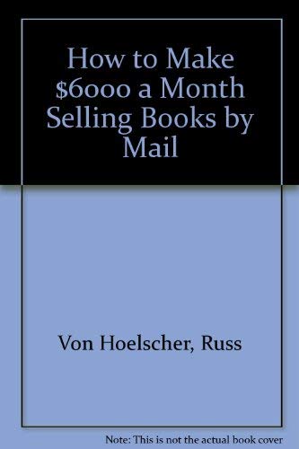 Stock image for How to Make $6000 a Month Selling Books by Mail for sale by Virginia Martin, aka bookwitch