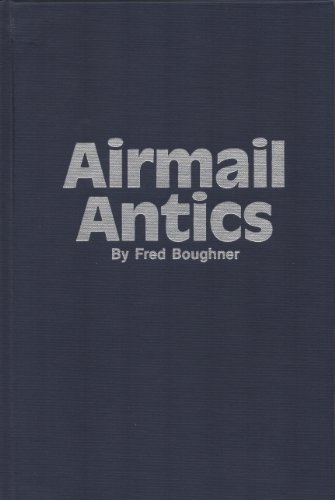 Airmail Antics Thrilling Stories of the Pioneer U. S. Governent Airmail Service.