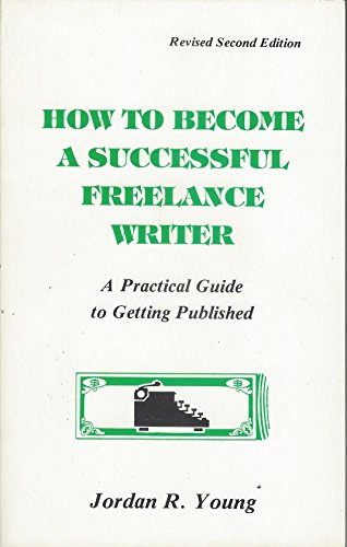 How to become a successful freelance writer: A practical guide to getting published (9780940410039) by Young, Jordan R