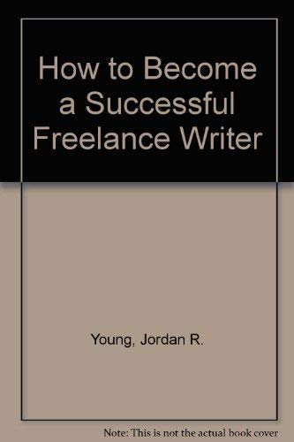 How to Become a Successful Freelance Writer (9780940410053) by Young, Jordan R.