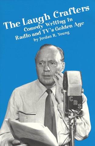 The Laugh Crafters: Comedy Writing in Radio and Tv's Golden Age (9780940410374) by Young, Jordan R.