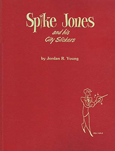 Spike Jones and his City Slickers: An illustrated biography (9780940410732) by Young, Jordan R; Young, Jordan R.