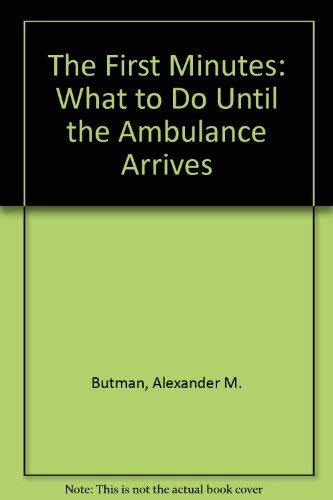 The First Minutes: What to Do Until the Ambulance Arrives (9780940432109) by Butman, Alexander M.