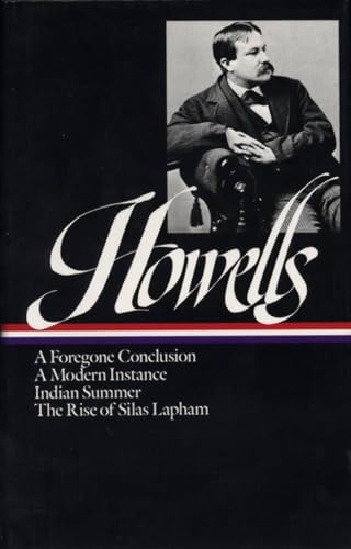 Stock image for William Dean Howells : Novels 1875-1886: A Foregone Conclusion, A Modern Instance, Indian Summer, The Rise of Silas Lapham (Library of America) for sale by Hippo Books