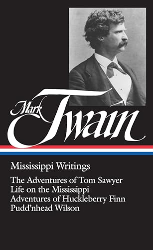 Imagen de archivo de Mark Twain : Mississippi Writings : Tom Sawyer, Life on the Mississippi, Huckleberry Finn, Pudd'nhead Wilson (Library of America) a la venta por Open Books