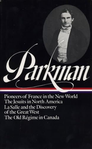 Beispielbild fr Francis Parkman : France and England in North America : Vol. 1: Pioneers of France in the New World, The Jesuits in North America in the Seventeenth Century, La Salle and the Discovery of the Great West, The Old Regime in Canada (Library of America) zum Verkauf von SecondSale