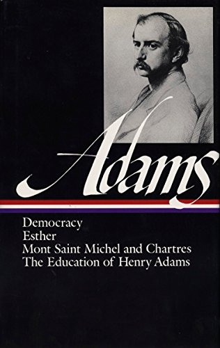 9780940450127: Henry Adams: Novels, Mont Saint Michel, The Education (LOA #14): Democracy / Esther / Mont Saint Michel and Chartres / The Education of Henry Adams (Library of America Henry Adams Edition)