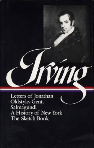 Imagen de archivo de Washington Irving: History, Tales and Sketches: Letters of Jonathan Oldstyle, Gent.; Salmagundi, or, The Whim-Whams and Opinions of Launcelot Langstaff, Esq. & Others; A History of New York from the Beginning of the World to the End of the Dutch Dynasty; The Sketch Book of Geoffrey Crayon, Gent. a la venta por Mnemosyne