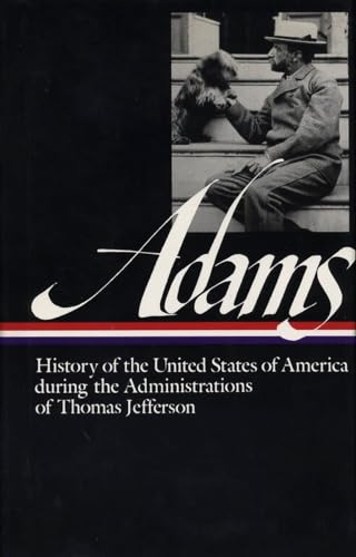 9780940450349: Henry Adams: History of the United States Vol. 1 1801-1809 (LOA #31): The Administrations of Thomas Jefferson: 2 (Library of America Henry Adams Edition)