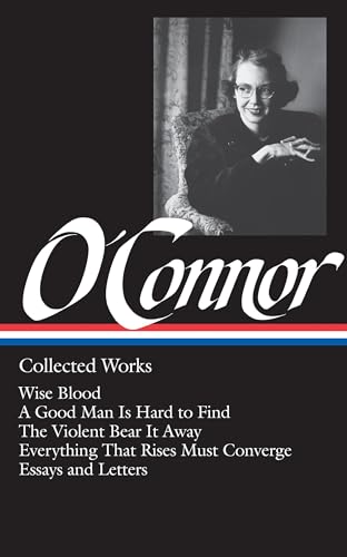 Beispielbild fr Flannery O'Connor : Collected Works : Wise Blood / A Good Man Is Hard to Find / The Violent Bear It Away / Everything that Rises Must Converge / Essays & Letters (Library of America) zum Verkauf von BooksRun