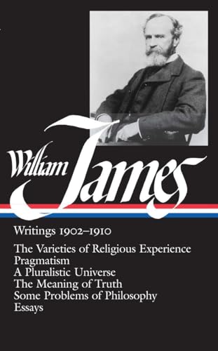 Stock image for William James : Writings 1902-1910 : The Varieties of Religious Experience / Pragmatism / A Pluralistic Universe / The Meaning of Truth / Some Problems of Philosophy / Essays (Library of America) for sale by GF Books, Inc.