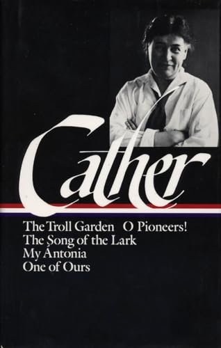 Stock image for WILLA CATHER: Early Novels and Stories {The Troll Garden, O Pioneers!, The Song of the Lark, My Antonia, One of Ours} for sale by Joe Staats, Bookseller