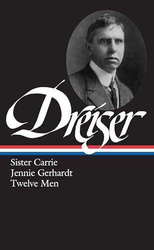 Theodore Dreiser: Sister Carrie · Jennie Gerhardt · Twelve Men (The Library of America #36) - Dreiser, Theodore; Lehan, Richard (Ed.)