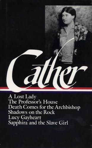 Later Novels: A Lost Lady, The Professor's House, Death Comes for the Archbishop, Shadows on the Rock, Lucy Gayheart, Sapphira and the Slave Girl - CATHER, Willa