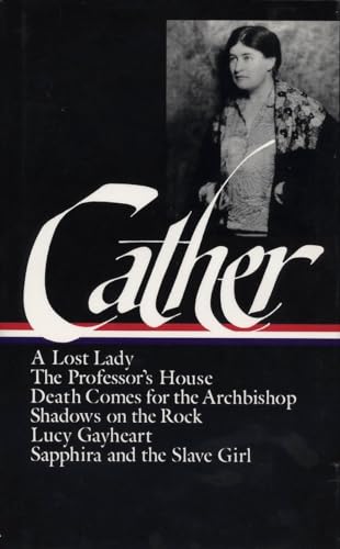 9780940450523: Willa Cather: Later Novels (LOA #49): A Lost Lady / The Professor's House / Death Comes for the Archbishop / Shadows on the Rock / Lucy Gayheart / Sapphira and the Slave Girl: 2