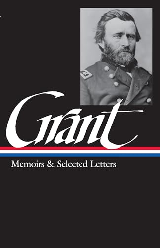 Beispielbild fr Ulysses S. Grant : Memoirs and Selected Letters : Personal Memoirs of U.S. Grant / Selected Letters, 1839-1865 (Library of America) zum Verkauf von Red's Corner LLC