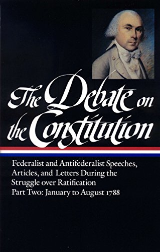 Stock image for The Debate on the Constitution: Federalist and Antifederalist Speeches, Article S, and Letters During the Struggle over Ratification Vol. 2 (LOA #63) for sale by Better World Books