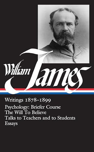 Beispielbild fr William James: Writings 1878-1899 (LOA #58) : Psychology: Briefer Course / the Will to Believe / Talks to Teachers and to Students / Essays zum Verkauf von Better World Books