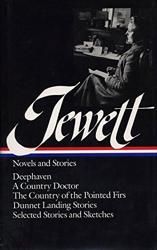 Beispielbild fr Jewett : Novels and Stories : Deephaven / A Country Doctor / The Country of the Pointed Firs / Dunnet Landing Stories / Selected Stories & Sketches (Library of America) zum Verkauf von Textbooks_Source
