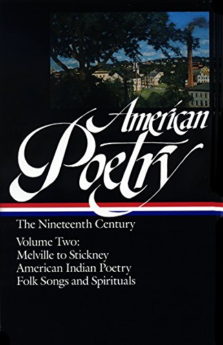 Imagen de archivo de American Poetry: The Nineteenth Century, Vol. 2: Herman Melville to Stickney, American Indian Poetry, Folk Songs and Spirituals a la venta por ZBK Books