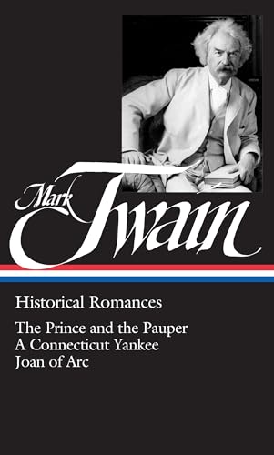 Mark Twain : Historical Romances : Prince & the Pauper / Connecticut Yankee in King Arthur's Court / Personal Recollections of Joan of Arc (Library of America) - Mark Twain