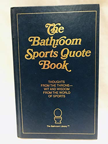 Stock image for The Bathroom Sports Quote Book: Thoughts from the Throne - Wit and Wisdom from the World of Sports for sale by Top Notch Books