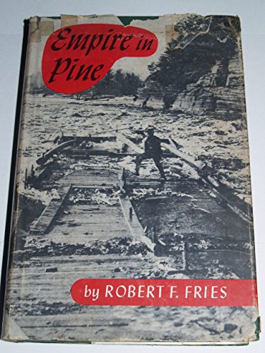 Stock image for Empire in Pine: The Story of Lumbering in Wisconsin, 1830-1900 for sale by Great Matter Books