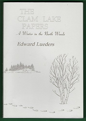 The Clam Lake Papers: A Winter in the North Woods (9780940473331) by Lueders, Edward