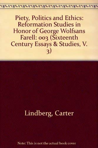 9780940474031: Piety, Politics and Ethics: Reformation Studies in Honor of George Wolfsans Farell (003) (Sixteenth Century Essays & Studies, V. 3)