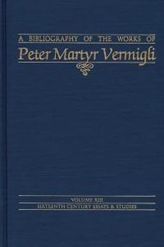 Imagen de archivo de Bibliography of the Works of Peter Martyr Vermigli (Volume 13) a la venta por Anybook.com