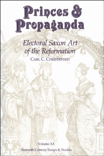 Stock image for Princes and Propaganda: Electoral Saxon Art of the Reformation (Sixteenth Century Essays and Studies, V. 20) (Sixteenth Century Essays & Studies) for sale by Booksavers of Virginia