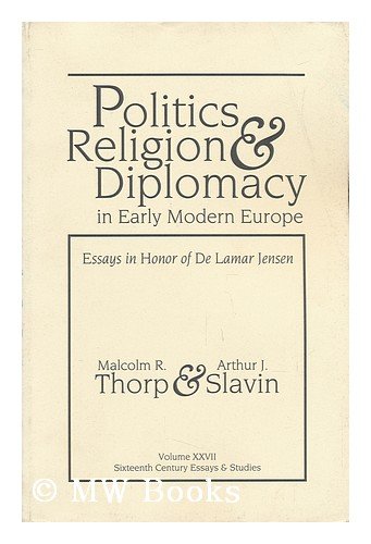 Beispielbild fr Politics, Religion & Diplomacy in Early Modern Europe: Essays in Honor of Delamar Jensen (Sixteenth Century Essays & Studies ; V. 27) zum Verkauf von HPB-Red