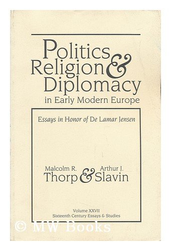 Stock image for Politics, Religion & Diplomacy in Early Modern Europe: Essays in Honor of Delamar Jensen (Sixteenth Century Essays & Studies ; V. 27) for sale by HPB-Red