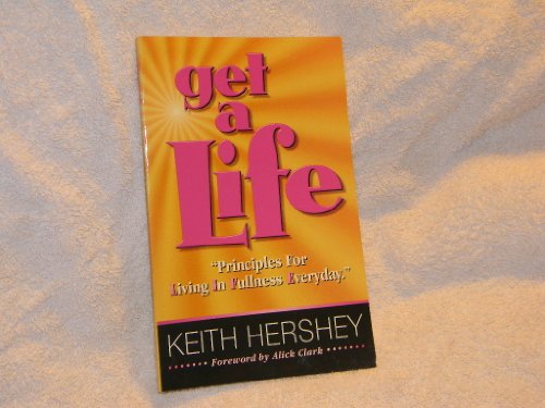 Stock image for Get a Life: Principles for Living in Fullness Everyday for sale by Hippo Books