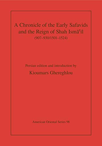 A Chronicle of the Early Safavids and the Reign of Shah Ism???l (907 ...