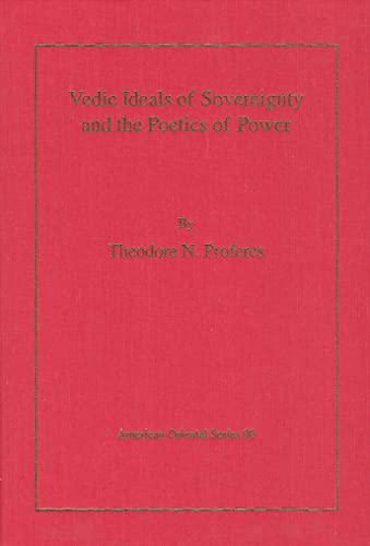 9780940490215: Vedic Ideals of Sovereignty and the Poetics of Power: 90 (American Oriental Series)