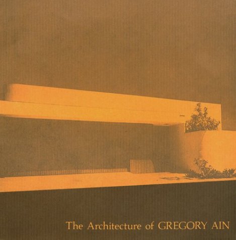 Imagen de archivo de The Architecture of Gregory Ain: The Play Between the Rational & High Art (California Architecture & Architects) a la venta por Massy Books