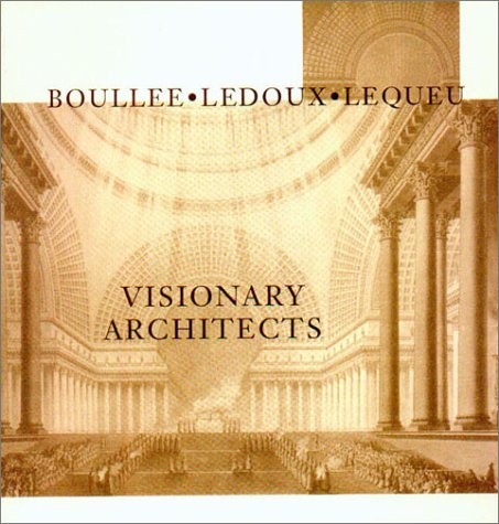 9780940512351: Visionary Architects: Boulee, Ledoux, Lequeu
