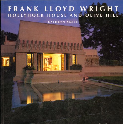 9780940512436: Frank Lloyd Wright Hollyhock House and Olive Hill: Buildings And Projects for Aline Barnsdall (California Architecture & Architects)