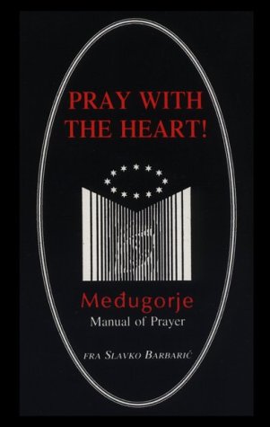 Stock image for Pray with the heart!: Medugorje manual of prayer for sale by Cornerstone Books