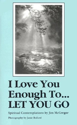 9780940549050: I Love You Enough to Let You Go