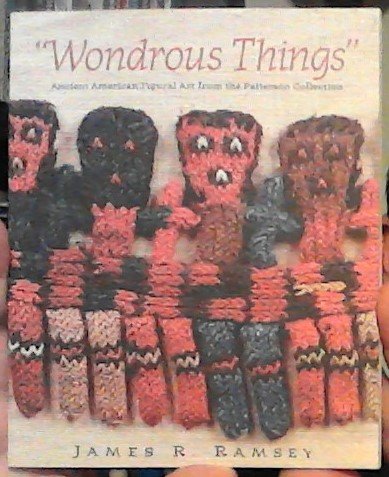 Wondrous Things Ancient American Figural Art from the Patterson Collection